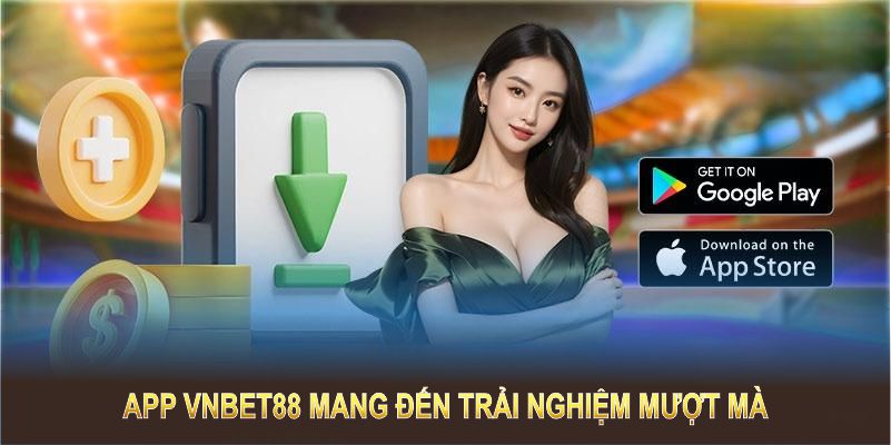 App VNBET88 mang đến trải nghiệm mượt mà với nhiều tính năng hiện đại