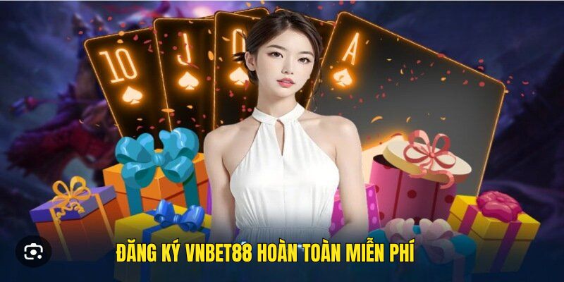 Đăng ký VNBET88 hoàn toàn không tốn phí của bạn