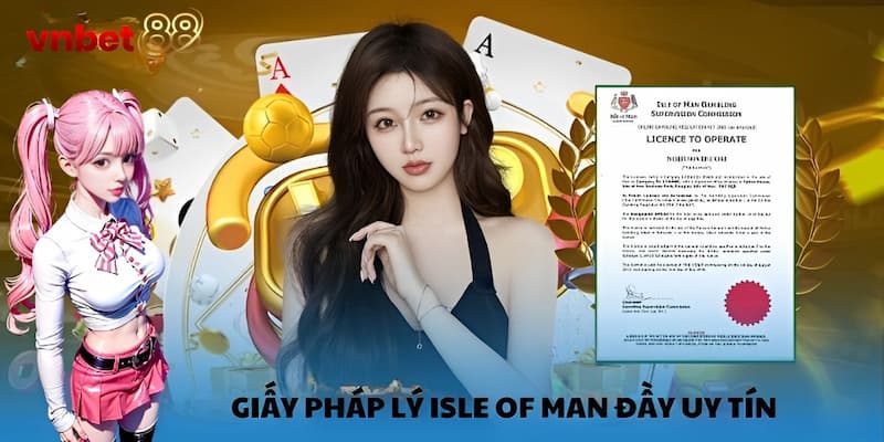 Giấy pháp lý Isle of Man đầy uy tín